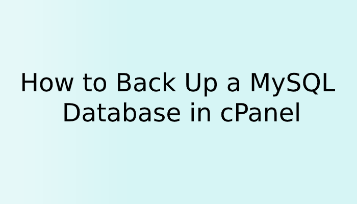 How to Back Up a MySQL Database in cPanel