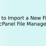 How to Import a New File in cPanel File Manager