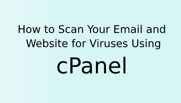 How to Scan Your Email and Website for Viruses Using cPanel