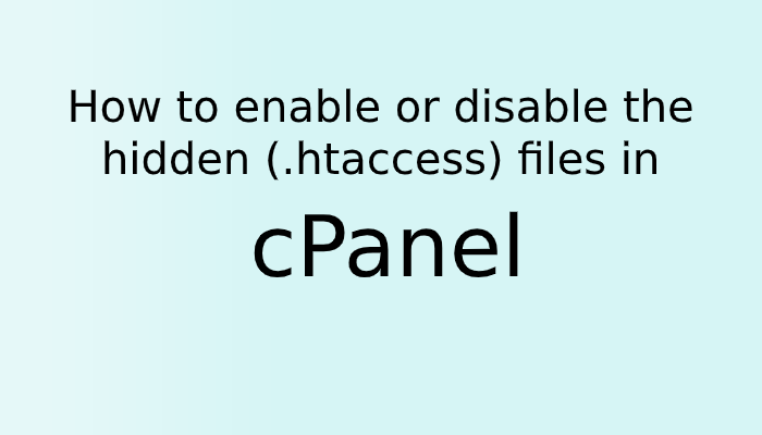 How to enable or disable the hidden (.htaccess) files in cPanel