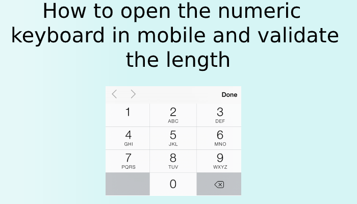 How to open the numeric keyboard in mobile and validate the length