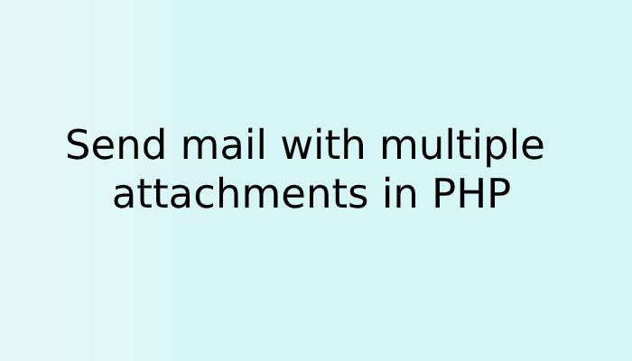Send mail with multiple attachments in PHP