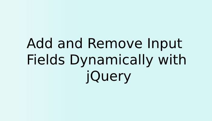 Add and Remove Input Fields Dynamically with jQuery