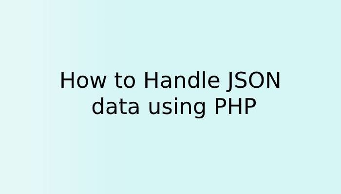 How to Handle JSON data using PHP