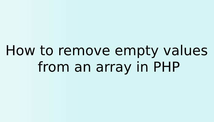 how-to-remove-empty-values-from-an-array-in-php-atcodex-tutorials