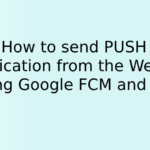 How to send PUSH notification from the website using Google FCM and PHP