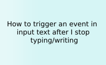 How to trigger an event in input text after I stop typing/writing