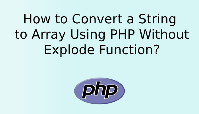 How to Convert a String to Array Using PHP Without Explode Function