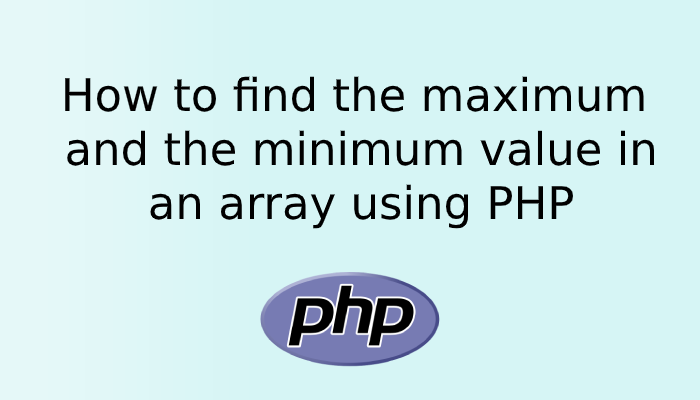 How to find the maximum and the minimum value in an array using PHP