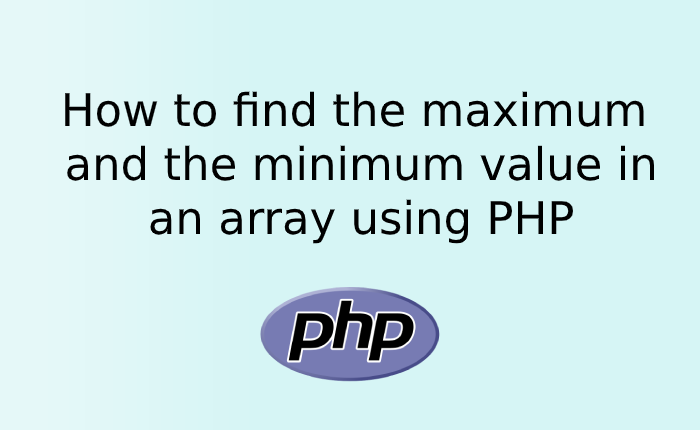 how-to-find-the-maximum-and-the-minimum-value-in-an-array-using-php