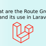 What are the Route Groups and its use in Laravel