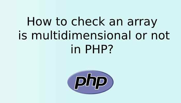 How to check an array is multidimensional or not in PHP