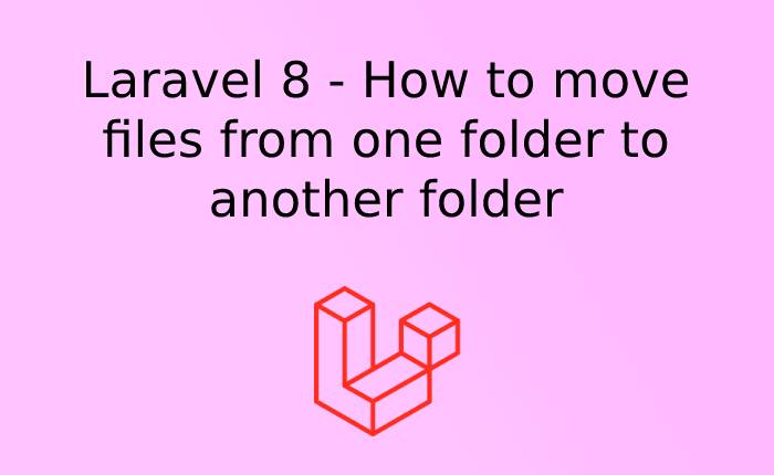 Laravel 8 How To Move Files From One Folder To Another Folder 